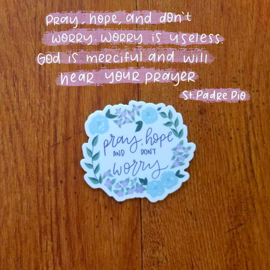 Pray, hope and don't worry, Padre Pio Catholic Sticker